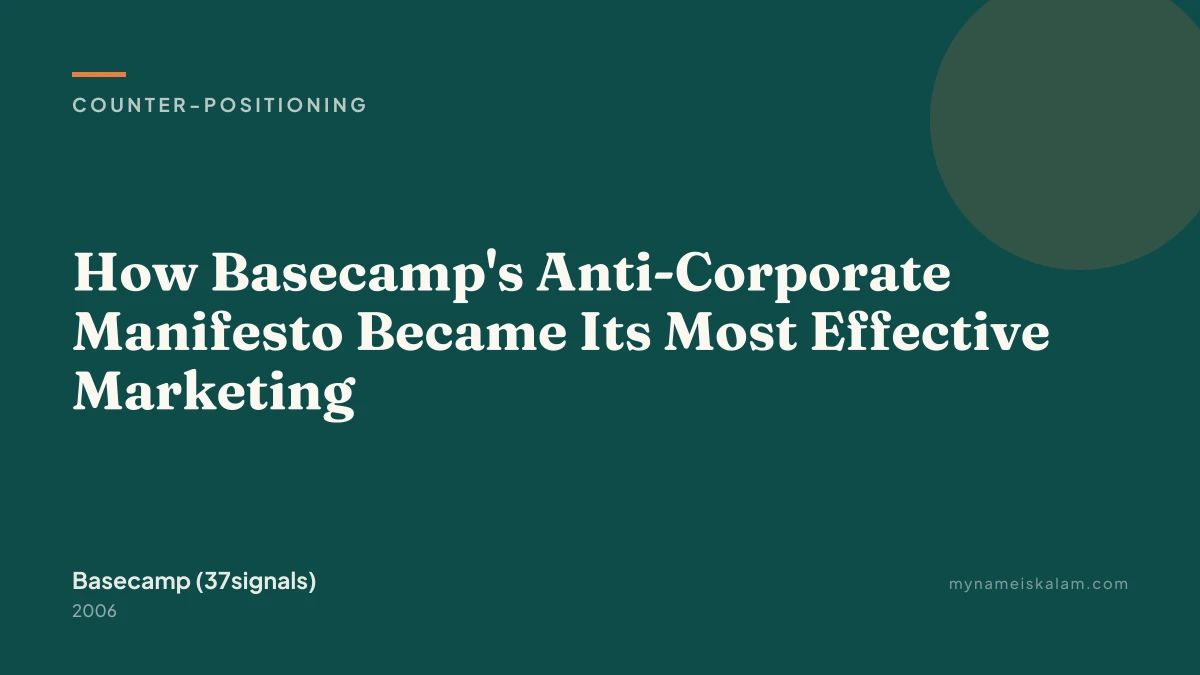 “How Basecamp's Anti-Corporate Manifesto Became Its Most Effective Marketing” — Basecamp (37signals) counter-positioning c…
