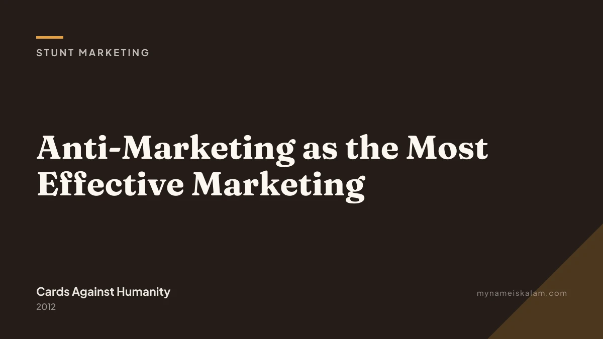 “Anti-Marketing as the Most Effective Marketing” — Cards Against Humanity stunt marketing case study title card (2012)