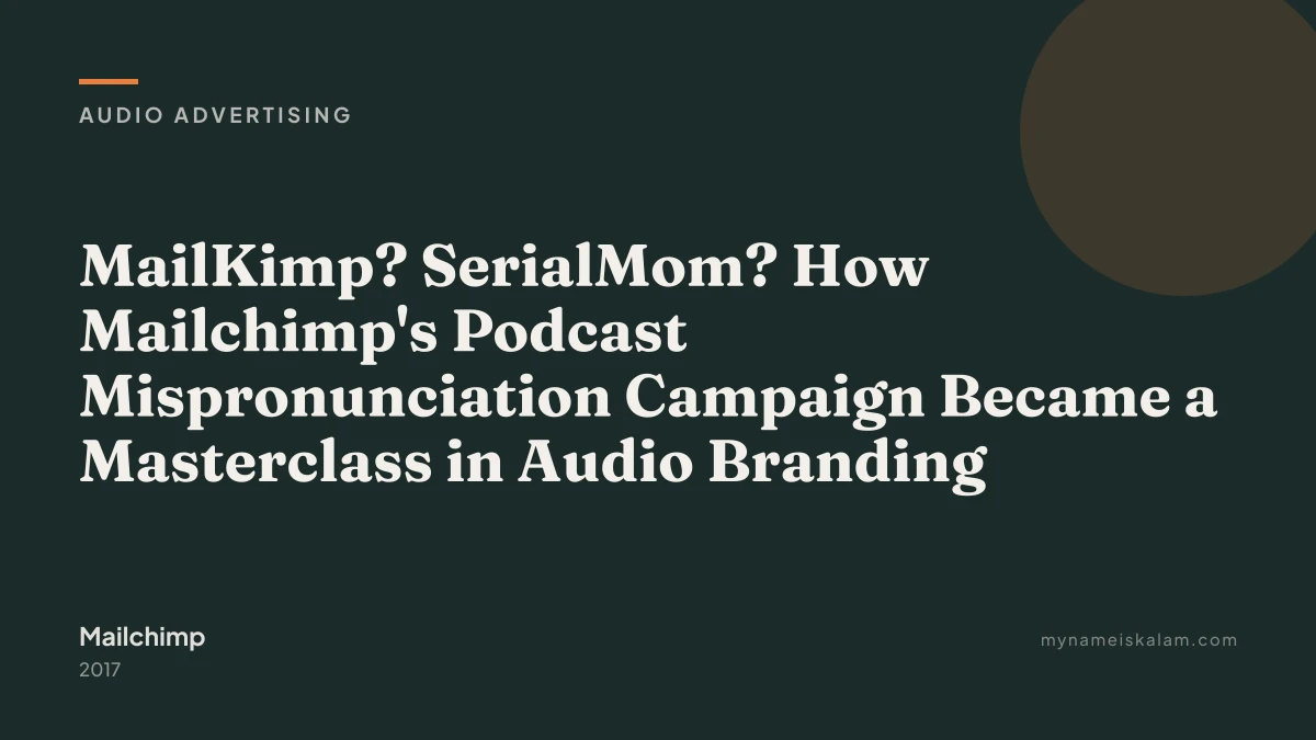 “MailKimp? SerialMom? How Mailchimp's Podcast Mispronunciation Campaign Became a Masterclass in Audio Branding” — audio ad…