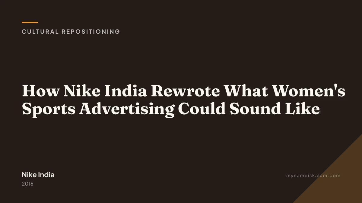 “How Nike India Rewrote What Women's Sports Advertising Could Sound Like” — cultural repositioning case study title card (…