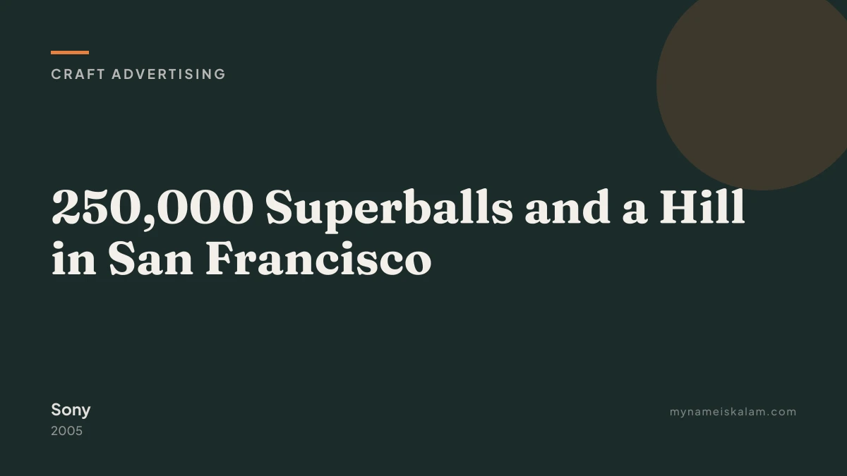 “250,000 Superballs and a Hill in San Francisco” — Sony craft advertising case study title card (2005)