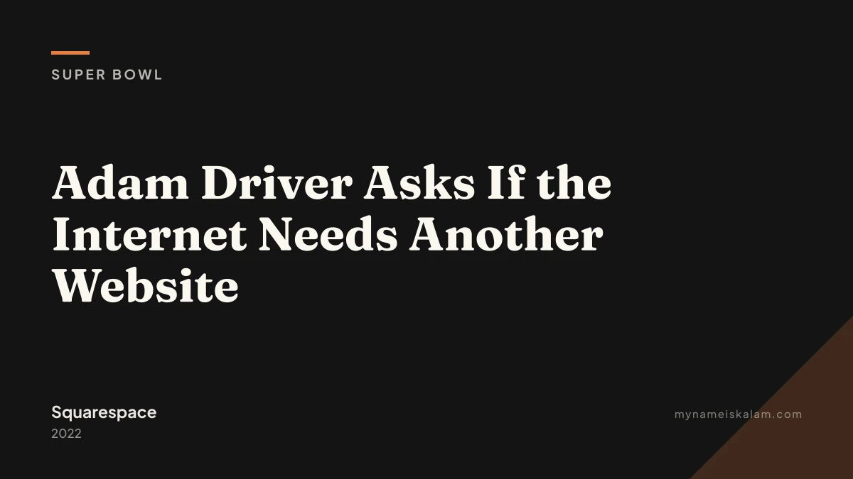 “Adam Driver Asks If the Internet Needs Another Website” — Squarespace super bowl case study title card (2022)