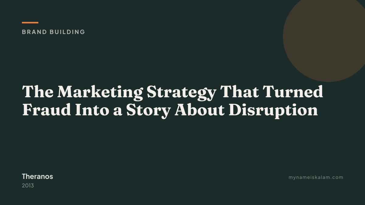“The Marketing Strategy That Turned Fraud Into a Story About Disruption” — Theranos brand building case study title card (…