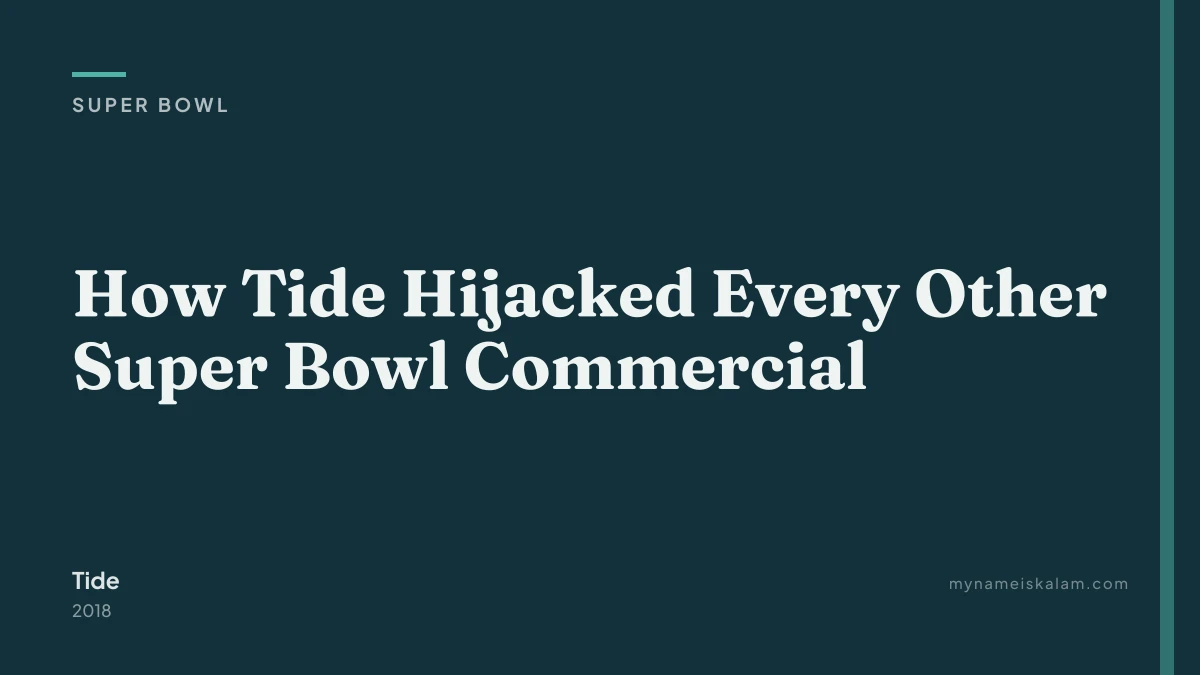 “How Tide Hijacked Every Other Super Bowl Commercial” — super bowl case study title card (2018)