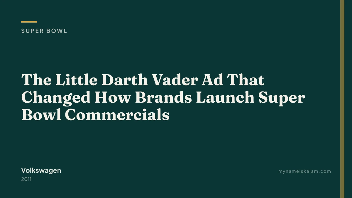 “The Little Darth Vader Ad That Changed How Brands Launch Super Bowl Commercials” - Volkswagen super bowl case study title…